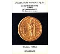 La monnaie de Rome à la fin de la République Christine Perez (Auteur)