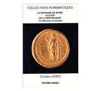 La monnaie de Rome à la fin de la République - un discours politique en images - Christine Perez - Errance - Livre