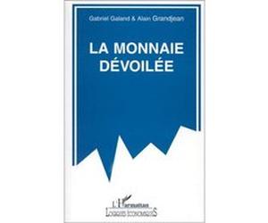 La monnaie dévoilée Gérard Galand (Auteur), Alain Grandjean (Auteur)