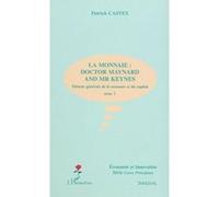 La monnaie : doctor maynard and mr keynes Théorie générale de la monnaie et du capital - Tome 3 - Patrick Castex - L'harmattan - broché - Etude