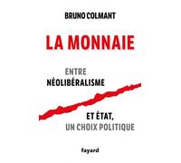 La Monnaie - Entre Néolibéralisme Et Etat, Un Choix Politique