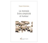 La monnaie. Entre simplicité et humour - Pascal Ordonneau - Arnaud Franel Eds - broché - Etude