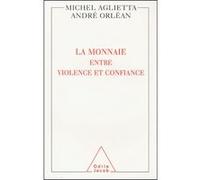 La Monnaie : entre violence et confiance Michel Aglietta (Auteur), André Orléan (Auteur)