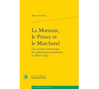 La Monnaie, Le Prince Et Le Marchand - Une Analyse Économique Des Phénomènes Monétaires Au Moyen Age