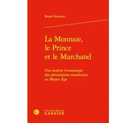 La Monnaie, le Prince et le Marchand: Une analyse économique des phénomènes monétaires au Moyen Âge