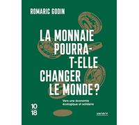 La monnaie pourra-t-elle changer le monde ? - Vers une économie écologique et solidaire