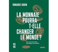 La Monnaie Pourra-T-Elle Changer Le Monde ? - Vers Une Économie Écologique Et Solidaire