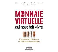 La monnaie virtuelle qui nous fait vivre - L'économie à l'épreuve de l'innovation financière