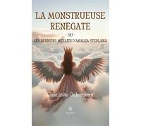 La monstrueuse Renégate ou Les derniers méfaits d'Analea Stedlana - Charlotte Gaborieau - Le Lys Bleu - broché - Roman