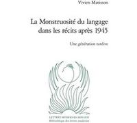 La Monstruosité du langage dans les récits après 1945 Vivien Matisson (Auteur), Patrick Marot (Collection dirigée par), Philippe Antoine (Collection dirigée par), Julien Roumette (Collection dirigée p
