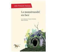 La Monstruosité En Face - Les Sciences Et Leurs Monstres Dans La Fiction