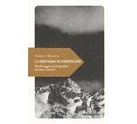 La montagna in chiaroscuro. Piccolo saggio sul fotografare tra cime e sentieri