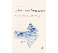 LA MONTAGNE ANAGOGIQUE - PREMIÈRE CONTINUATION DU MONT ANALOGUE