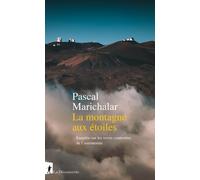La montagne aux étoiles - Enquête sur les terres contestées de l'astronomie - Pascal Marichalar - La découverte - broché - Essai