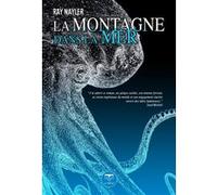 La montagne dans la mer Ray Nayler (Auteur), Henry-Luc Planchat (Traduction), Nicolas Fructus (Illustration)