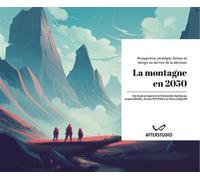 La montagne en 2050 Prospective, stratégie, fiction et design au service de la décision - Ariane Cronel - Alopex - cartonné - Etude
