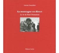 La Montagne en direct - La vie de René Desmaison Antoine Chandellier (Auteur)