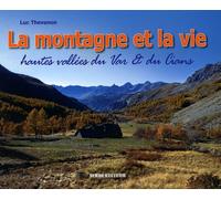 La montagne et la vie: Paysages & vie traditionnelle hautes vallées du Var & du Cians (cantons de Guillaumes, Puget-Théniers et Entrevaux)
