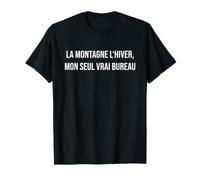 La Montagne l'hiver, Mon Seul Vrai Bureau T-Shirt