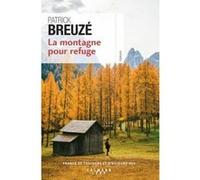 La Montagne pour refuge Patrick Breuzé (Auteur)