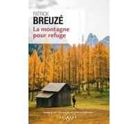 Patrick Breuzé – La Montagne pour refuge – Éditions Calmann-Lévy