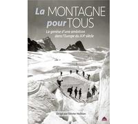 La Montagne Pour Tous - La Genèse D'une Ambition Dans L'europe Du Xxe Siècle