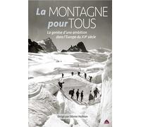 La montagne pour tous La genèse d'une ambition dans l'Europe du XXe siècle - Olivier Hoibian - Le Pas D'oiseau - broché - Guide