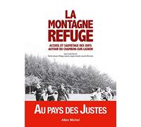 La Montagne refuge: Accueil et sauvetage des juifs autour du Chambon-sur-Lignon