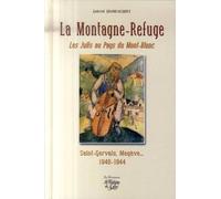 La Montagne-Refuge: Les Juifs au Pays du Mont-Blanc, Saint-Gervais, Megève... 1940-1944