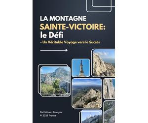 La Montagne Sainte-Victoire : Le Défi: Un Véritable Voyage vers le Succès