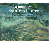 La Montagne Sainte-Victoire - Un Atelier Du Paysage Provençal De Constantin À Cézanne
