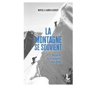 La montagne se souvient: Histoire de la conquête des Alpes
