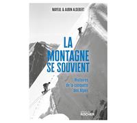 La montagne se souvient: Histoires de la conquête des Alpes