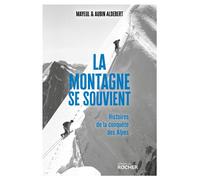 La montagne se souvient Histoires de la conquête des Alpes - Mayeul Aldebert - Rocher Eds Du - broché - Récit