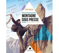 La montagne sous presse NE 200 ans de drames et d'exploits - Yves Ballu - Du Mont-Blanc - broché - Guide