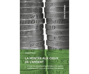 La Montée aux cieux de l'argent Limites structurelles à la valorisation du capital, capitalisme de casino et crise financière globale - Robert Kurz - Crise Et Critique - broché - Etude