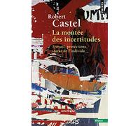 La Montée des incertitudes: Travail, protections, statut de l'individu
