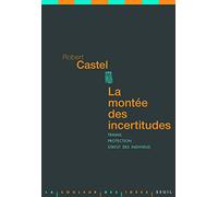 La Montée des incertitudes: Travail, protections, statut de l'individu