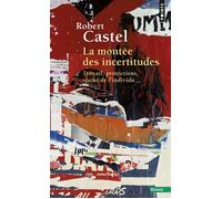 La Montée des incertitudes Travail, protections, statut de l'individu - Robert Castel - Points - Poche - Essai