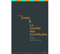 La Montée des incertitudes Travail, protections, statut de l'individu - Robert Castel - Seuil - broché - Essai