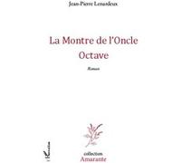 La Montre de l'Oncle Octave Roman - Jean-Pierre Lenardeux - L'harmattan - broché - Roman