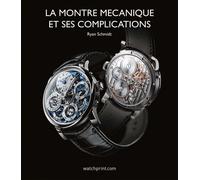 La montre mécanique et ses complications - Ryan Schmidt - Watchprint.com - relié - Beau livre