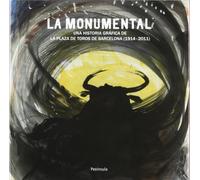 La Monumental: Una historia gráfica de la plaza de toros de Barcelona (1914-2011)