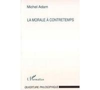 La Morale à Contretemps - Michel Adam - L'harmattan - broché - Livre