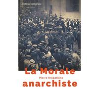 La Morale anarchiste: Le manifeste libertaire de Pierre Kropotkine (édition intégrale de 1889)
