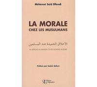 La morale chez les musulmans Al-Akhlaq Al-Hamida ou les bonnes mœurs - Méhémet Saïd Effendi - Les Calligraphes - broché - Essai