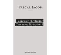 La morale chrétienne: Carcan ou libération ?