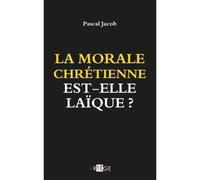 La morale chrétienne est-elle laïque ? - Pascal Jacob - Artege - broché - Essai