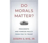 La morale compte : les présidents et la politique étrangère de FDR à Trump