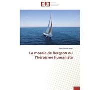La morale de bergson ou l héroïsme humaniste JEMEL-S (Auteur)